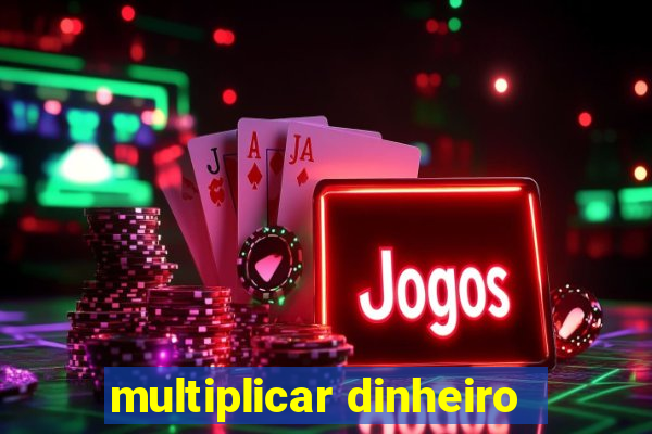 multiplicar dinheiro